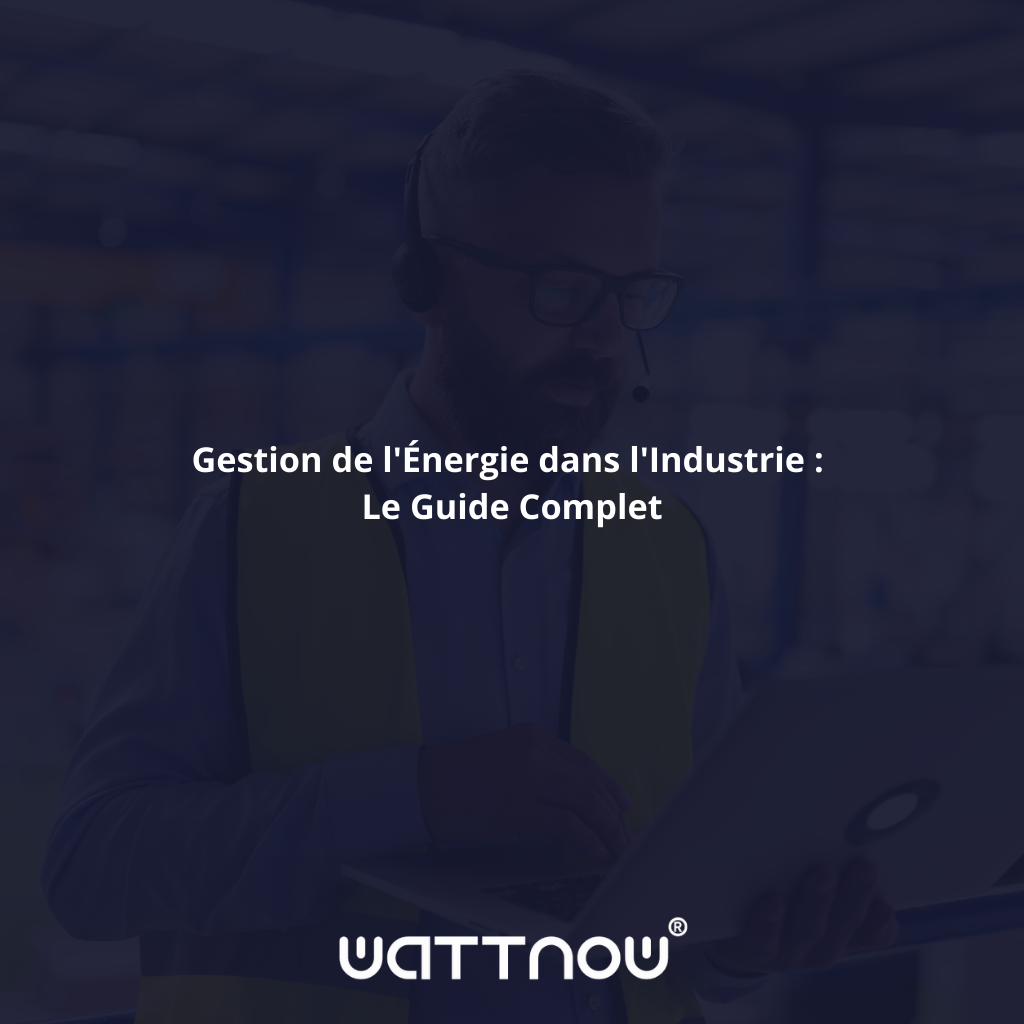 Gestion de l&rsquo;Énergie dans l&rsquo;Industrie : Le Guide Complet